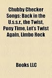Chubby Checker Songs: Back in the U.s.s.r., the Twist, Pony Time, Let`s Twist Again, Limbo Rock