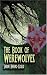 The Book Of Werewolves: The Classic Study Of Lycanthropy The Book Of Werewolves: The Classic Study Of Lycanthropy