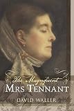 The magnificent Mrs. Tennant : the adventurous life of Gertrude Tennant, Victorian grande dame