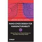 Nano-CMOS Design for Manufacturability: Robust Circuit and Physical Design for Sub-65nm... by Ban P. Wong, Anurag Mittal, Greg W. Starr, and Franz Zach
