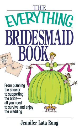 The Everything Bridesmaid Book: From Planning the Shower to Supporting the Bride, All You Need to Survive and Enjoy the Wedding (Everything®)