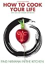 How to Cook Your Life