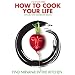 How to Cook Your Life