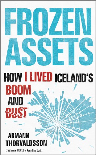 Frozen Assets: How I Lived Iceland's Boom and Bust