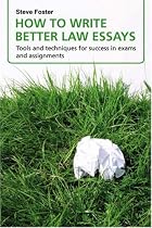 How to Write Better Law Essays: Tools and Techniques for Success in Assignments and Exams
