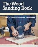  : The Wood Sanding Book: A Guide to Abrasives, Machines, and Methods