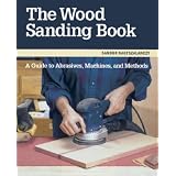 The Wood Sanding Book: A Guide to Abrasives, Machines, and Methods