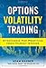 Options Volatility Trading: Strategies for Profiting from Market Swings