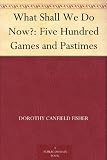 51w5mBQLIJL. SL160  What Shall We Do Now?: Five Hundred Games and Pastimes