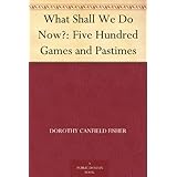 What Shall We Do Now?Five Hundred Games and Pastimes