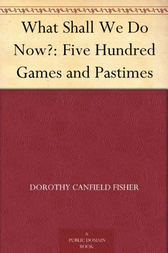 What Shall We Do Now?: Five Hundred Games and Pastimes - Kindle Edition