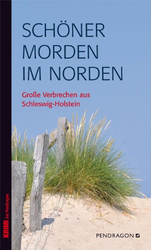 Pendragon SCH&Ouml;NER MORDEN IM NORDEN: Gro&szlig;e Verbrechen aus Schleswig-Holstein