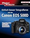Digital ProLine: Einfach besser Fotografieren mit der Canon EOS 500D