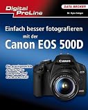 Digital ProLine: Einfach besser Fotografieren mit der Canon EOS 500D - Kyra S�nger