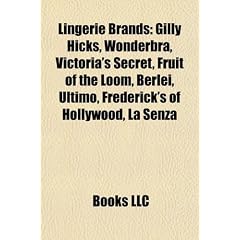 Lingerie Brands: American Apparel, Warnaco Group, Gilly Hicks, Wonderbra, Victoria's Secret, American Eagle Outfitters, Fruit of the Lo