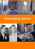 Those Wacky Shorts!