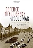 Defence intelligence and the Cold War : Britain's joint intelligence bureau 1945-1964