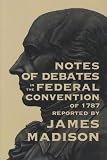 Notes of Debates: In The Federal Convention of 1787