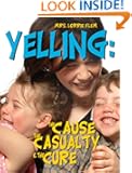 Yelling: The Cause, The Casualty, The Cure