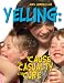 Yelling: The Cause, The Casualty, The Cure