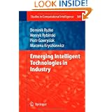 Emerging Intelligent Technologies in Industry (Studies in Computational Intelligence) by Dominik Ryko, Piotr Gawrysiak, Henryk Rybinski and Marzena Kryszkiewicz