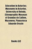 Education in Asturias: Museums in Asturias, University of Oviedo, Ethnographic Museum of Grandas de Salime, Mazonovo, Pinacoteca Eduardo Rcul-