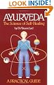 Ayurveda: The Science of Self Healing - A Practical Guide