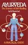 Ayurveda: A Practical Guide: The Science of Self Healing