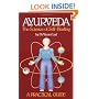 Ayurveda: A Practical Guide: The Science of Self Healing