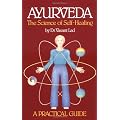 Ayurveda: A Practical Guide: The Science of Self Healing