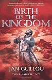 Birth of the Kingdom (Crusades Trilogy 3)