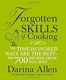 Forgotten Skills of Cooking: The Time-Honored Ways are the Best - Over 700 Recipes Show You Why