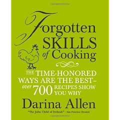 Forgotten Skills of Cooking: The Time-Honored Ways Are the Best--Over 700 Recipes Show You Why