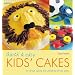 Quick & Easy Kids' Cakes: 50 Great Cakes for Children of All Ages