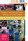 Skulls to the Living, Bread to the Dead: The Day of the Dead in Mexico and Beyond