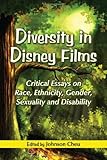 Diversity in Disney Films: Critical Essays on Race, Ethnicity, Gender, Sexuality and Disability