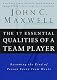 The 17 Essential Qualities of a Team Player: Becoming the Kind of Person Every Team Wants 1st (first) Edition by John C. Maxwell [2006]
