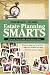 Estate Planning Smarts: A Practical, User-Friendly, Action-Oriented Guide