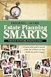 Estate Planning Smarts: A Practical, User-Friendly, Action-Oriented Guide
