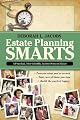 Estate Planning Smarts: A Practical, User-Friendly, Action-Oriented Guide