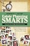 Estate Planning Smarts: A Practical, User-Friendly, Action-Oriented Guide