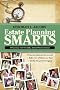 Estate Planning Smarts: A Practical, User-friendly, Action-oriented Guide