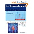 Das Elektrokardiogramm: Leitfaden f�r Ausbildung und Praxis