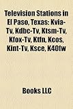 Television Stations in El Paso, Texas: Kvia-TV, Kdbc-TV, Ktsm-TV, Kfox-TV, Ktfn, Kcos, Kint-TV, Ksce, K40fw-