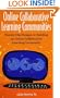 Online Collaborative Learning Communities: Twenty-One Designs to Building an Online Collaborative Learning Community