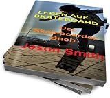 LEBEN AUF SKATEBOARD - Der Skateboarder Buch (German Edition)