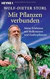 Mit Pflanzen verbunden: Meine Erlebnisse mit Heilkr&auml;utern und Zauberpflanzen - Wolf-Dieter Storl