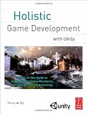 Holistic Game Development with Unity: An All-in-One Guide to Implementing Game Mechanics, Art, Design and Programming