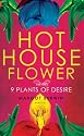 Hothouse Flower and the Nine Plants of Desire: A Novel