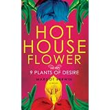 Hothouse Flower and the Nine Plants of Desire: A Novel ~ Margot Berwin